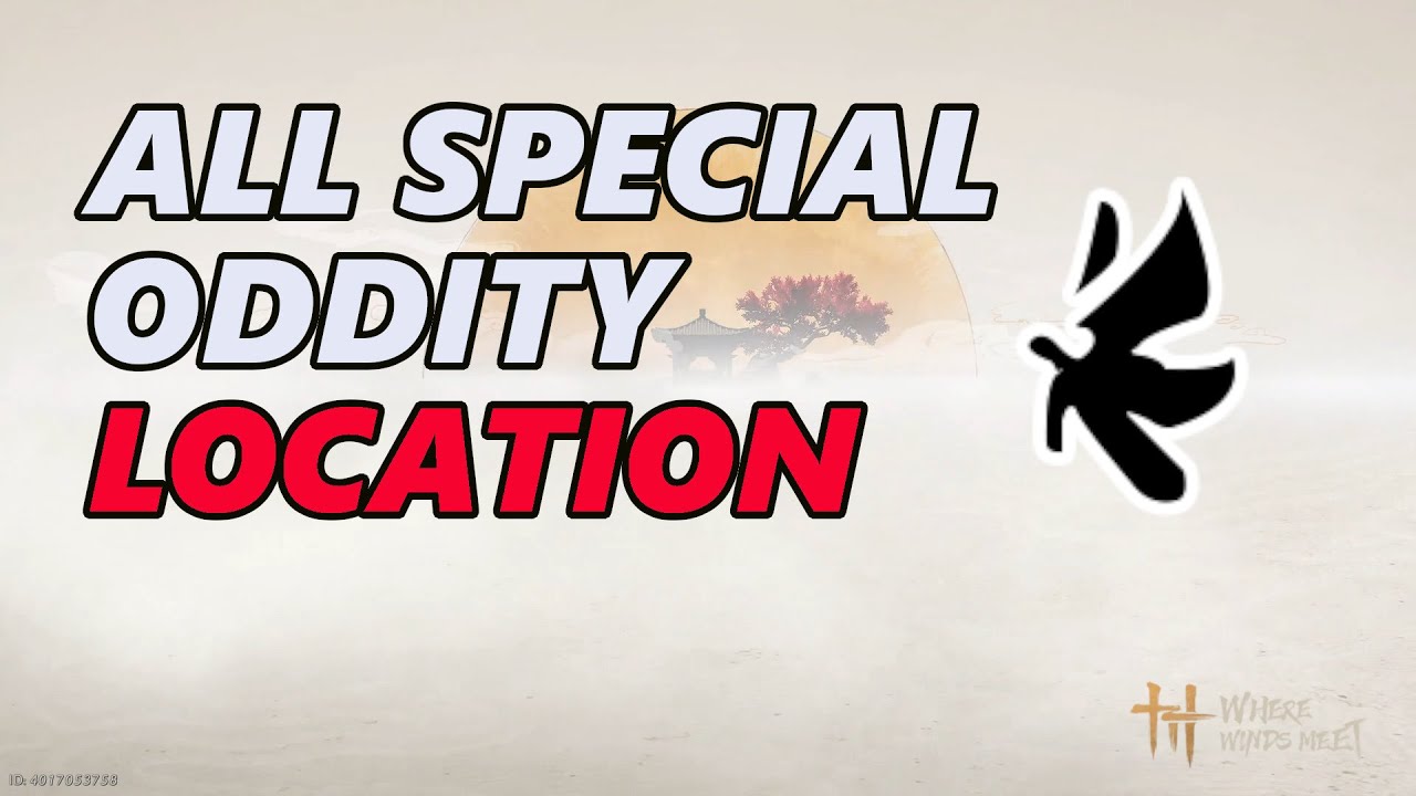 HOW to GET ALL SPECIAL ODDITY in Where Winds Meet