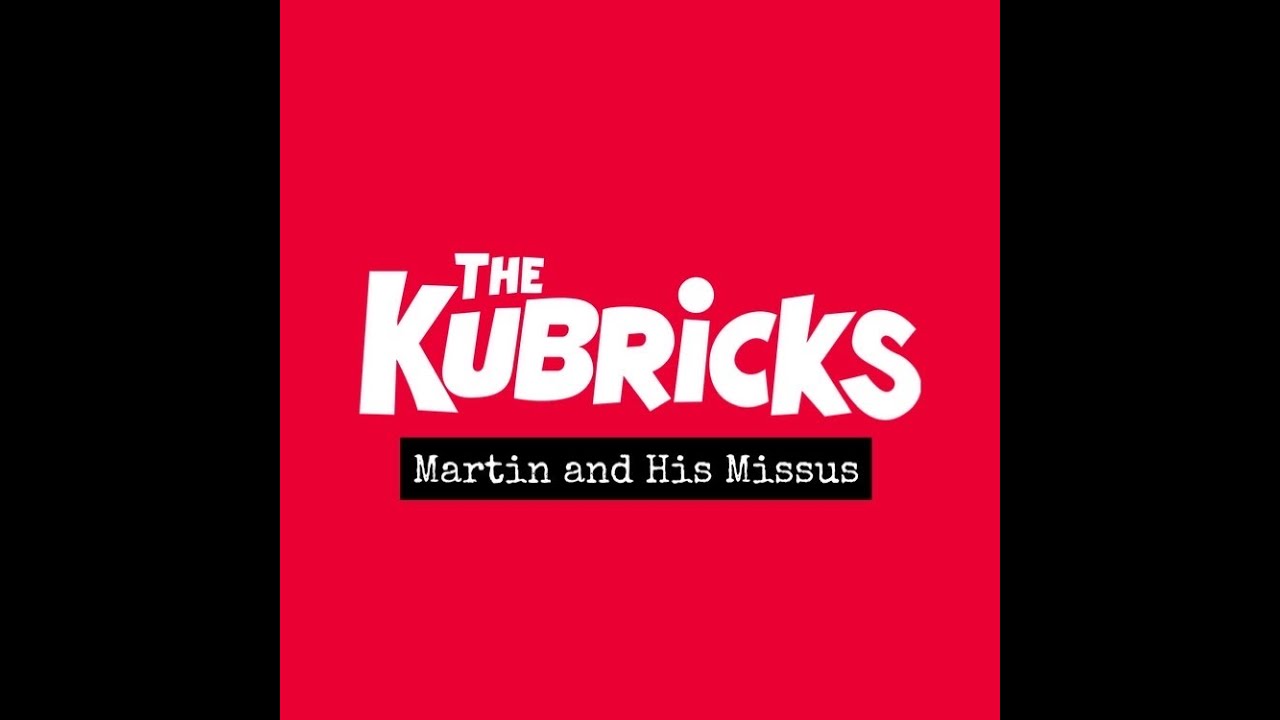 The Kubricks - Martin and His Missus