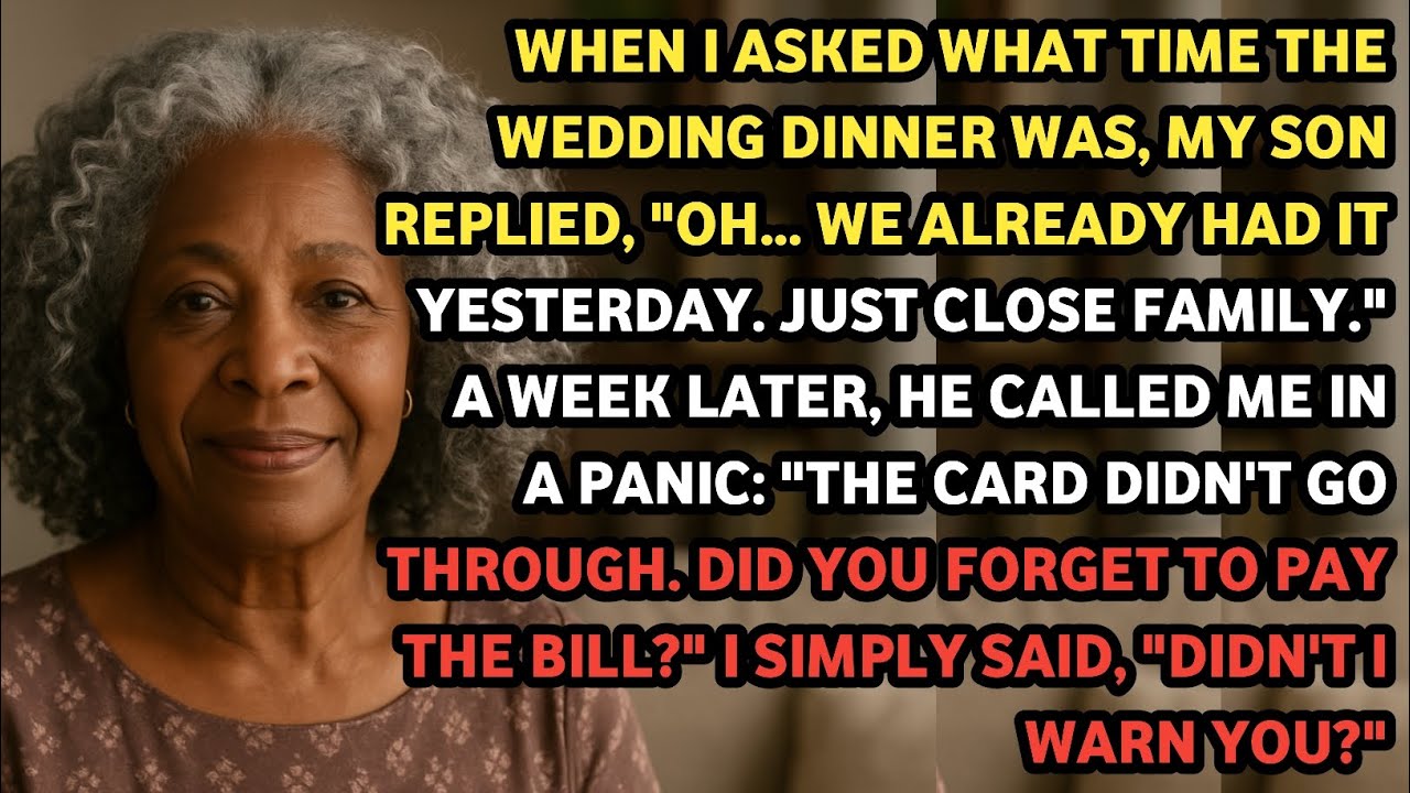 WHEN I ASKED WHAT TIME THE WEDDING DINNER WAS, MY SON SAID: OH, WE HAD IT YESTERDAY. SO I...