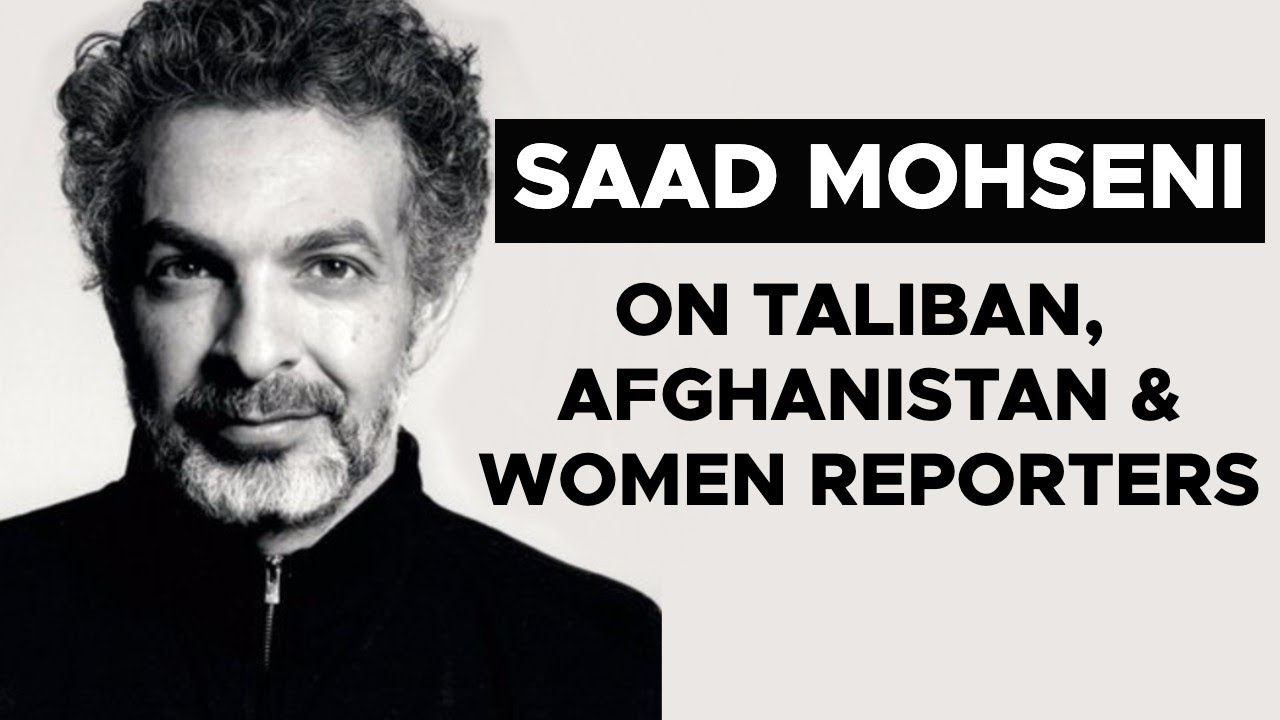 Saad Mohseni, owner of TOLO News speaks on Taliban, Afghanistan and women reporters