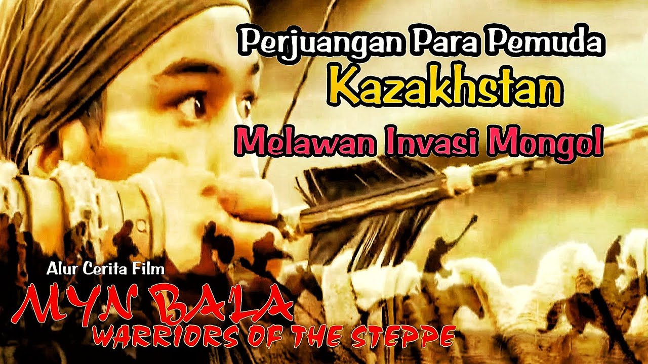 Perjuangan Para Pemuda Kazakhstan Melawan Invasi Mongol Alur Film Myn Bala Warriors of The Steppe