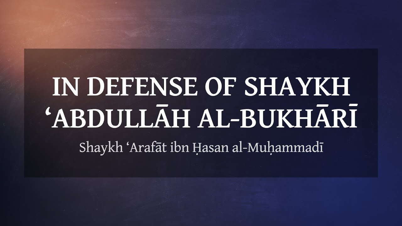 In Defense of Shaykh ‘Abdullāh al-Bukhārī — Shaykh ‘Arafāt ibn Ḥasan