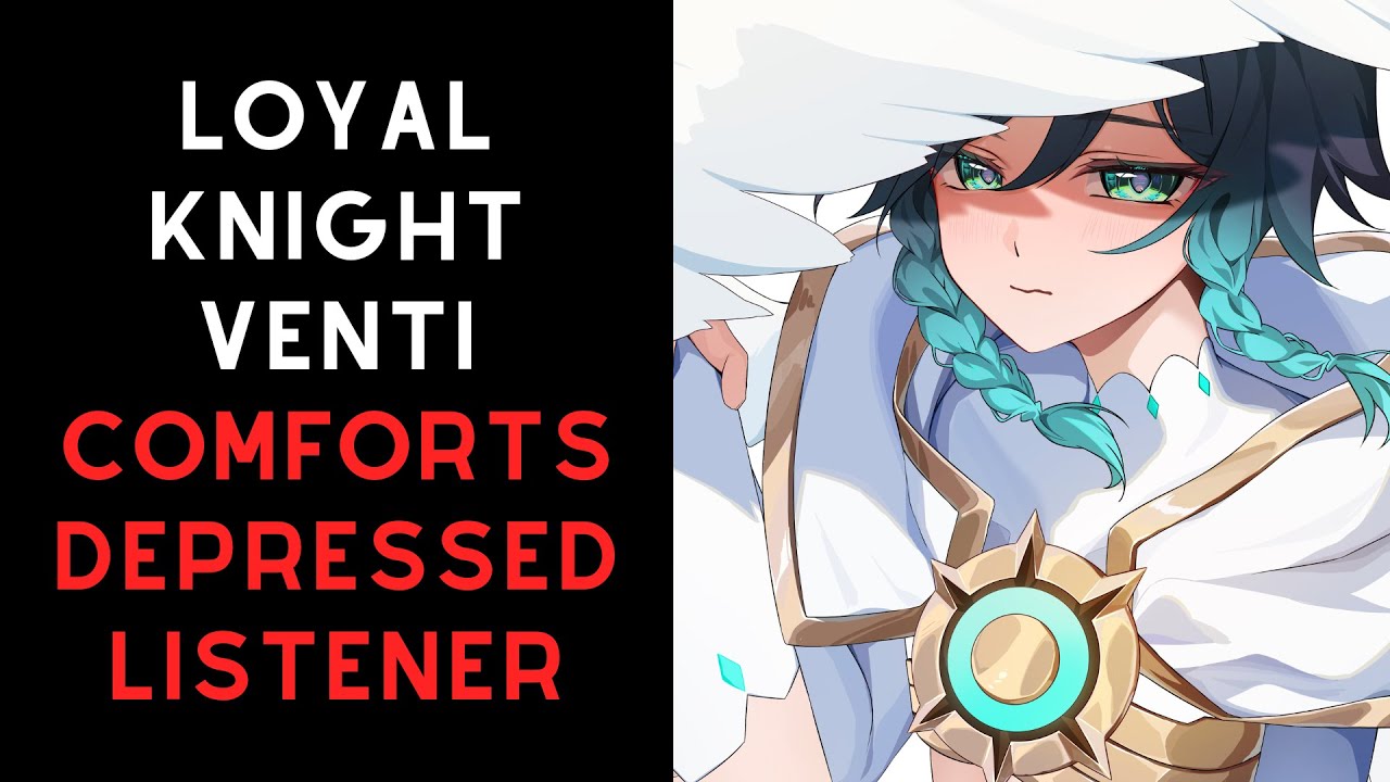 Loyal knight Venti comforts depressed listener~ [Venti x Listener Genshin Impact ASMR]