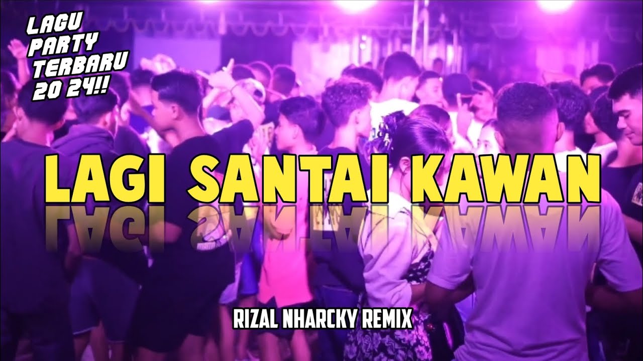 LAGI SANTAI KAWAN 🌴 RIZAL NHARCKY REMIX 2024