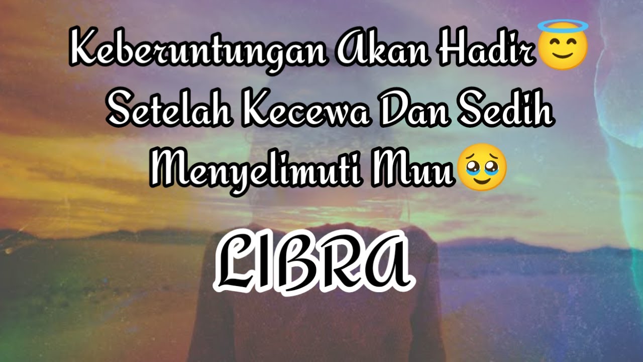 😇Libra😇Keberuntungan Akan Hadir😇 Setelah Kecewa Dan Sedih Menyelimuti Muu🥹