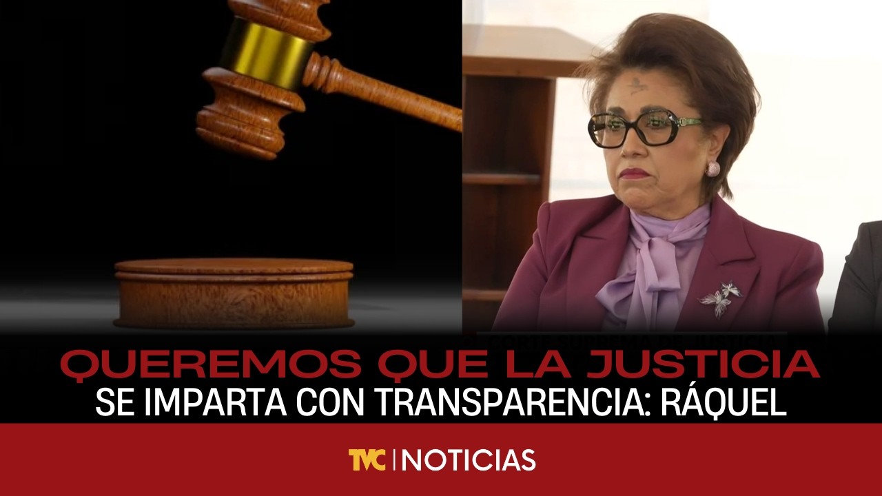 Queremos que la justicia se imparta con transparencia: Ráquel