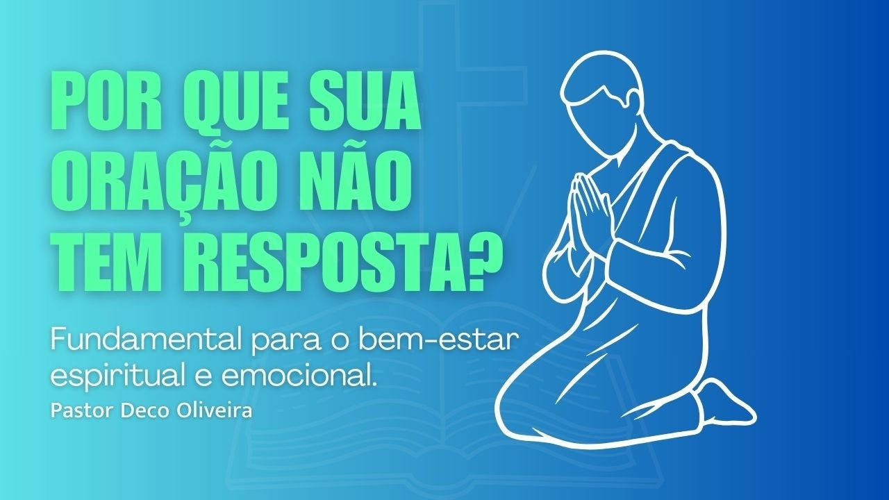 POR QUE SUA ORAÇÃO NÃO TEM RESPOSTA?