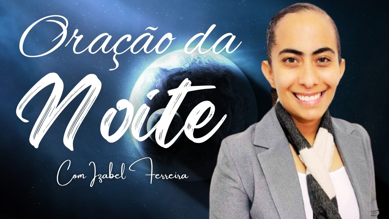 17/02/2026 - ORAÇÃO DA NOITE   COM IZABEL FERREIRA ‪ @IzabelFerreira  ‬