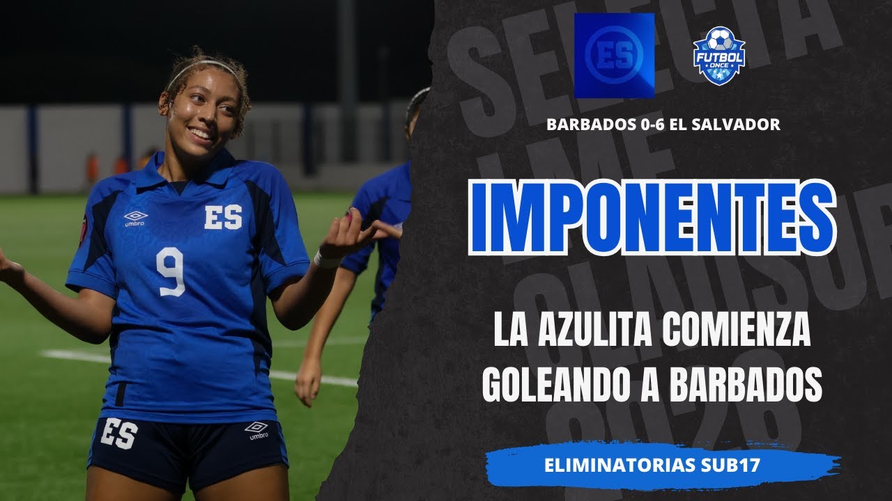BARBADOS 0-6 EL SALVADOR - ELIMINATORIA SUB17 FEMENINA