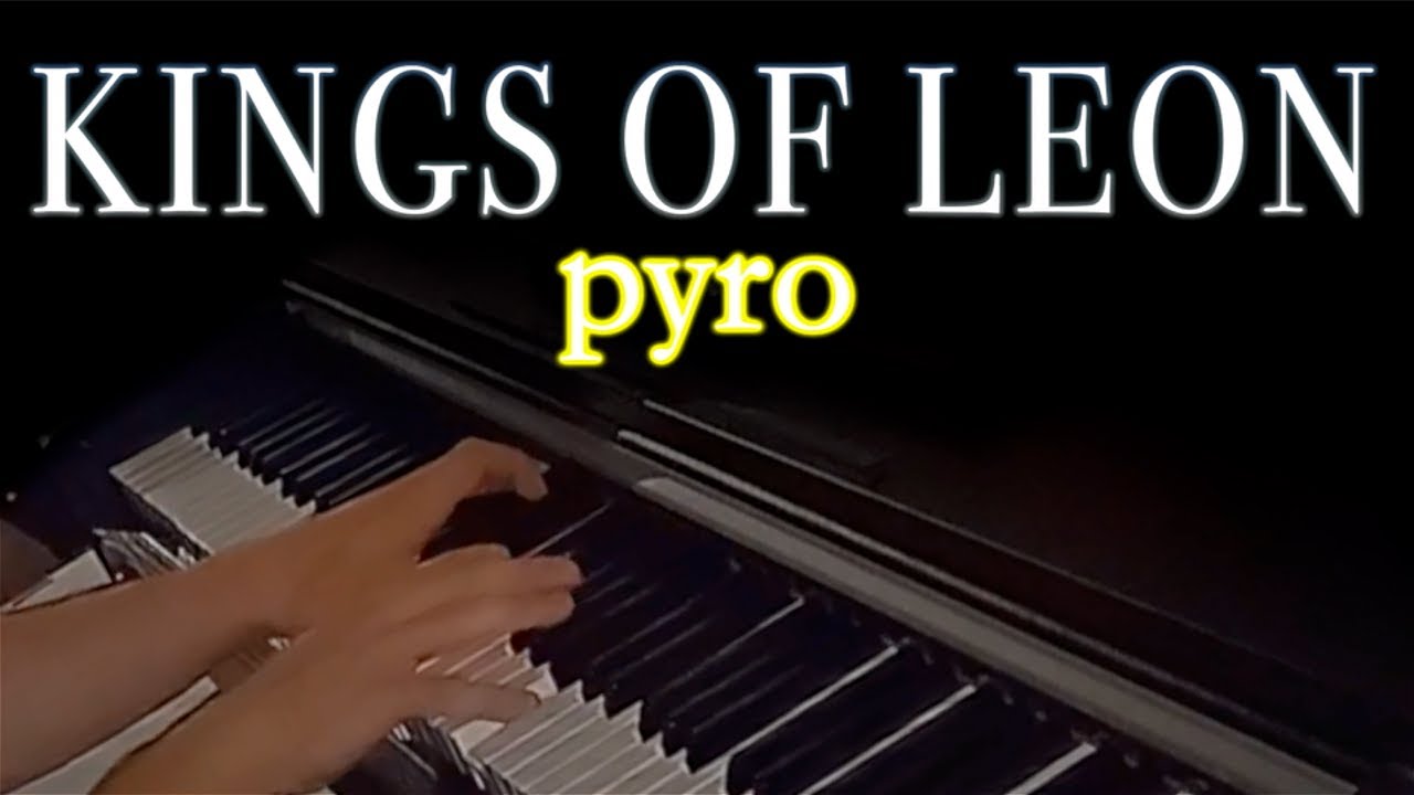 KINGS OF LEON - Pyro (Piano Cover)