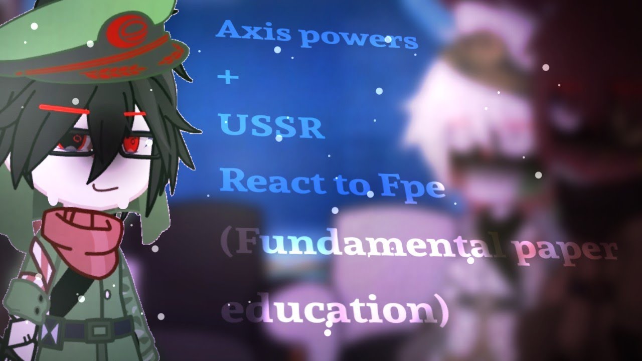 [PUT ON 2X SPEED] Axis powers + USSR react to FPE (Fundamental paper education) ll HateCazixV 