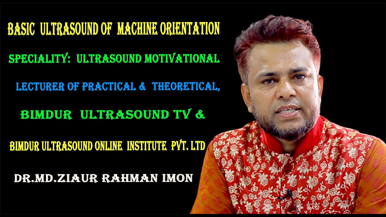 Basic  Ultrasound of  Machine Orientation By Dr. MD. ZIAUR  RAHMAN IMON  Ultrasound  Tv