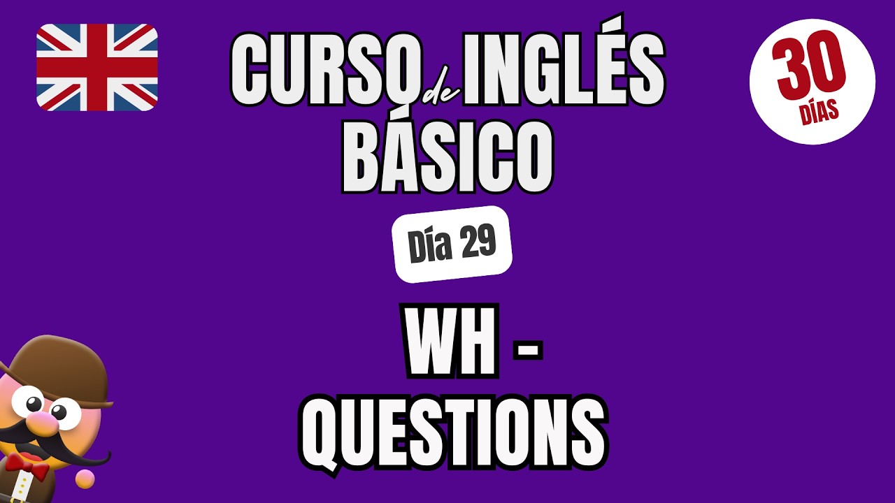 PLAN DE 30 DÍAS PARA APRENDER INGLÉS | DÍA 29 | WH- QUESTIONS