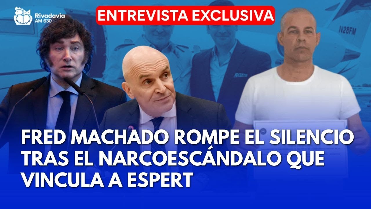 EXCLUSIVA DE RIVADAVIA: FRED MACHADO ROMPE EL SILENCIO TRAS EL NARCOESC&Aacute;NDALO QUE VINCULA A ESPERT