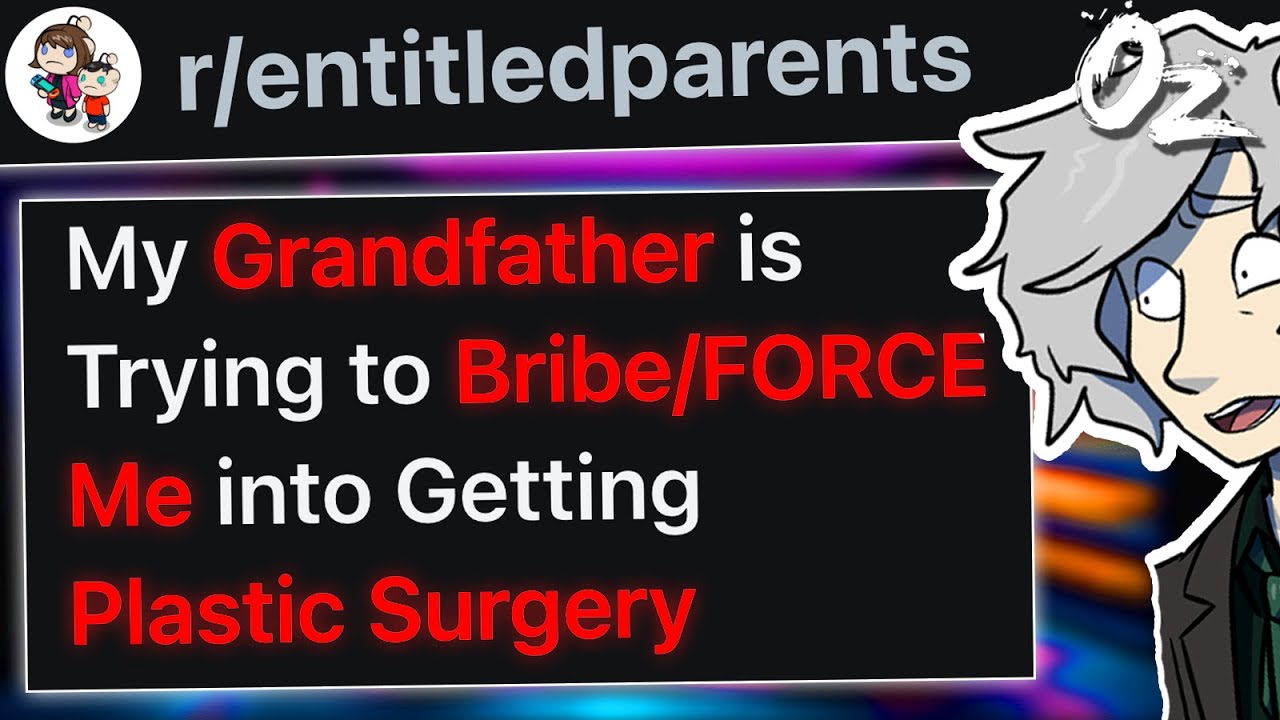 r/EntitledParents Grandfather is FORCING Plastic Surgery