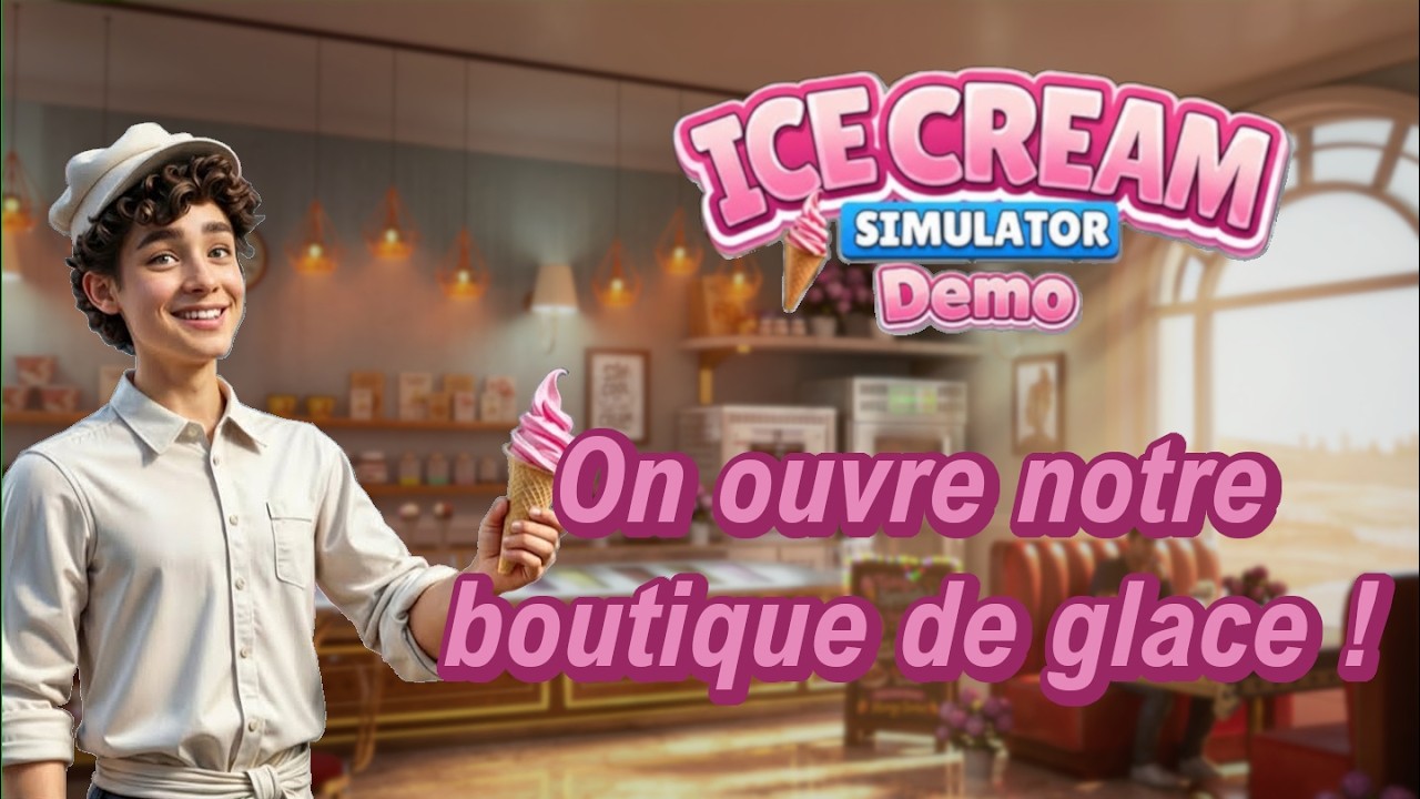 Démo : Ice Cream Simulator ! On ouvre notre boutique de glace !
