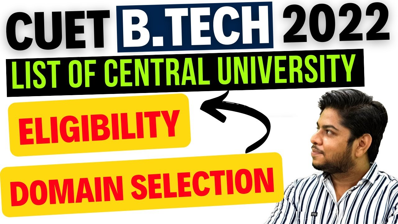 B.Tech CUET 2022🔥List of Central University Offering B.Tech Eligibility Domain Selection Process
