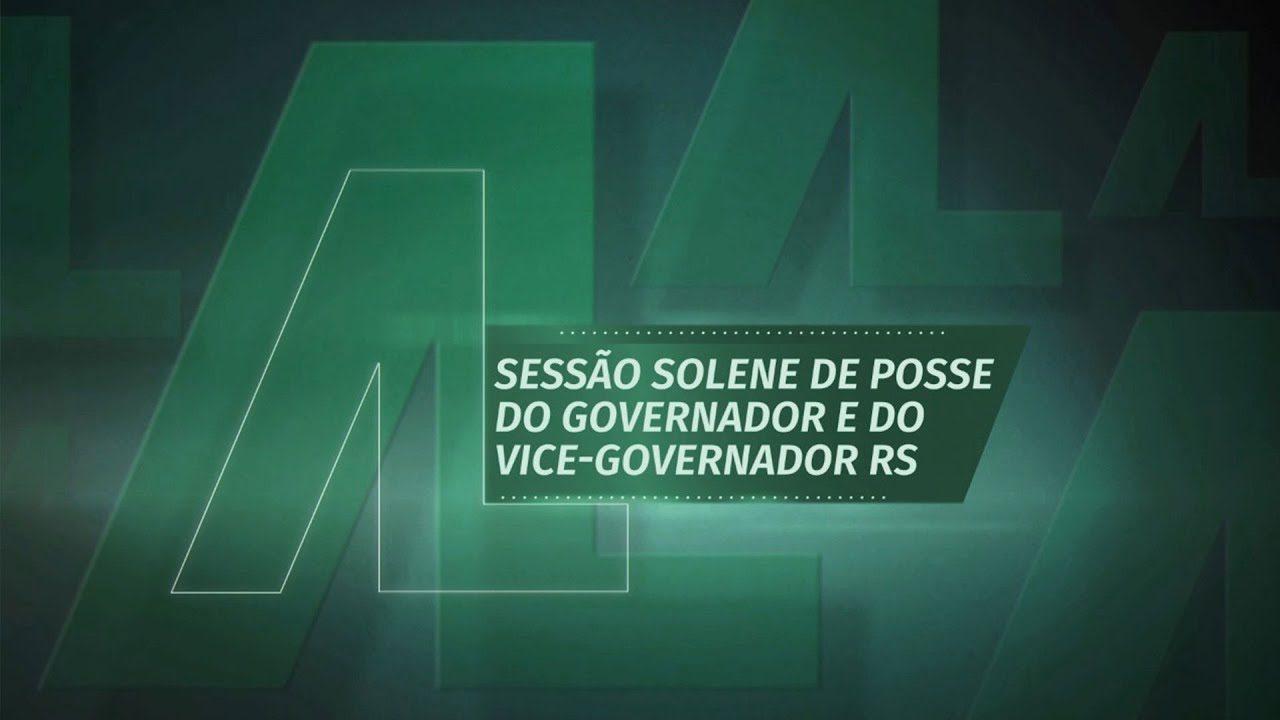 SESS&Atilde;O SOLENE DE POSSE DO GOVERNADOR E DO VICE-GOVERNADOR DO RS