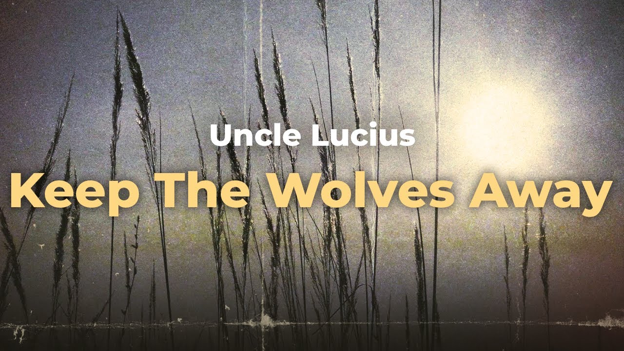 Keep The Wolves Away - Uncle Lucius (Lyric)