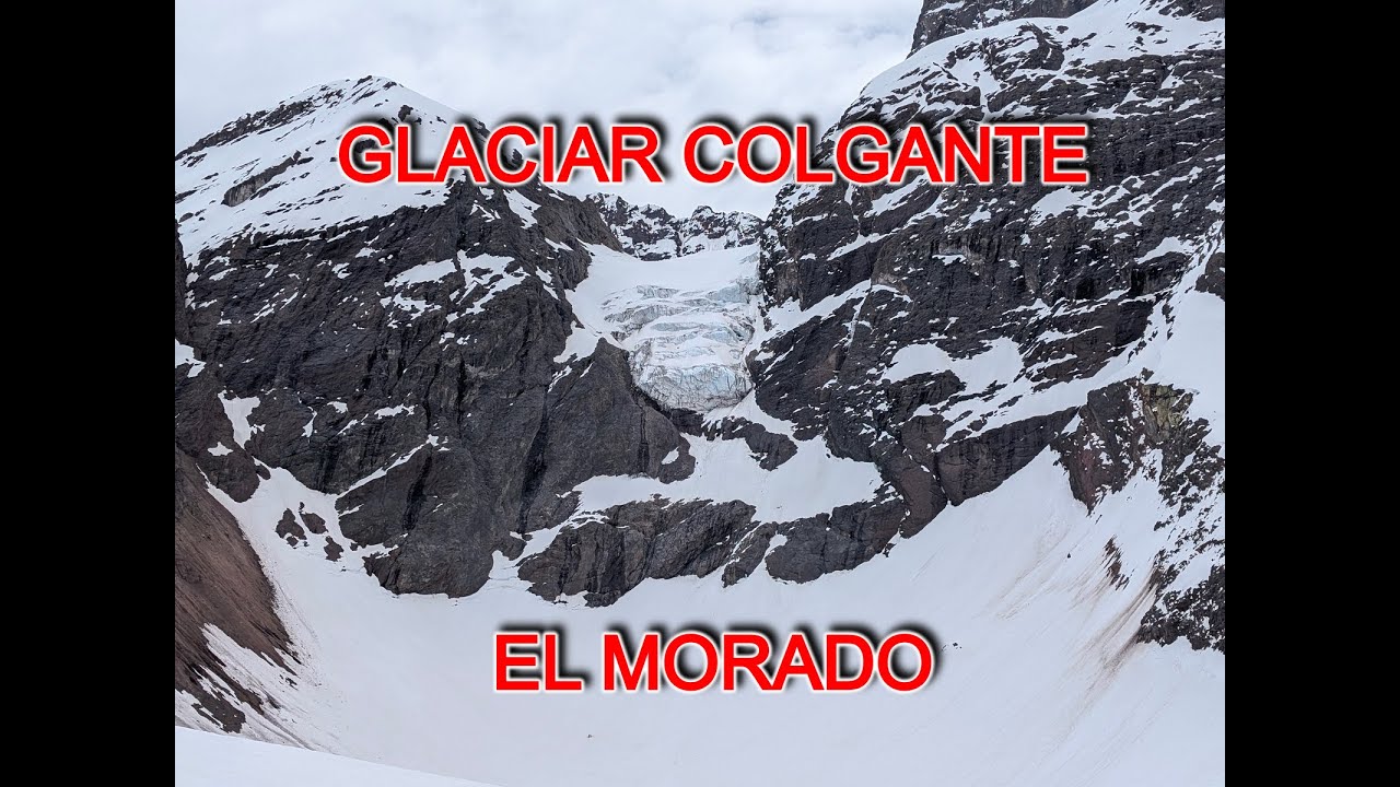 GLACIAR COLGANTE EL MORADO, VALLE DE LAS ARENAS - CAJON DEL MAIPO, CHILE 4K60