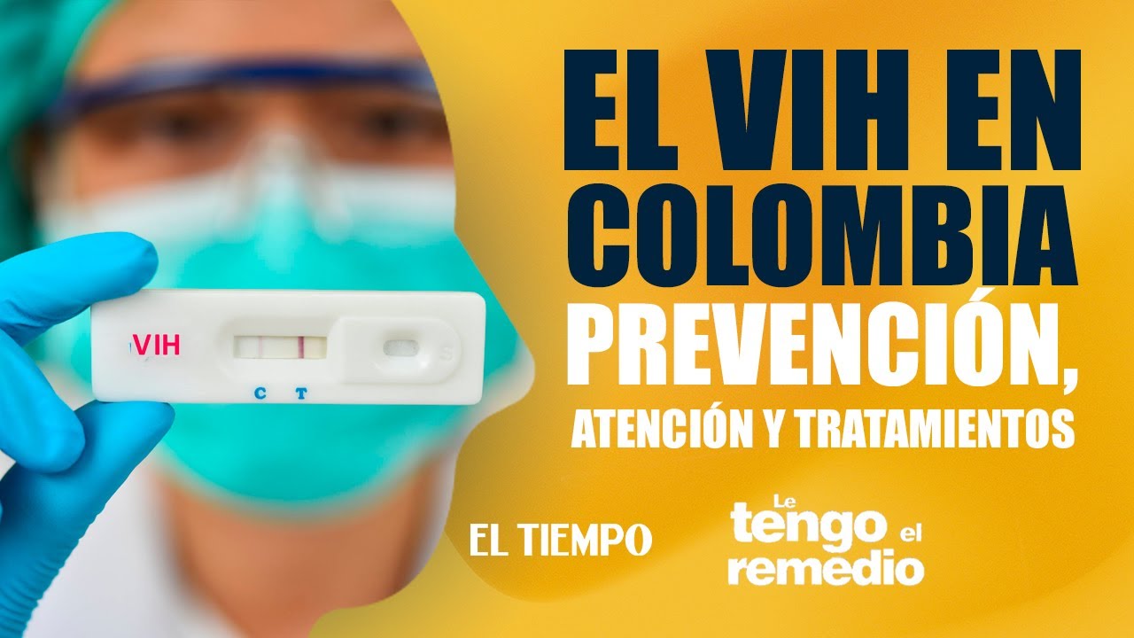 El VIH en Colombia: prevención, atención y tratamientos | Le tengo el remedio
