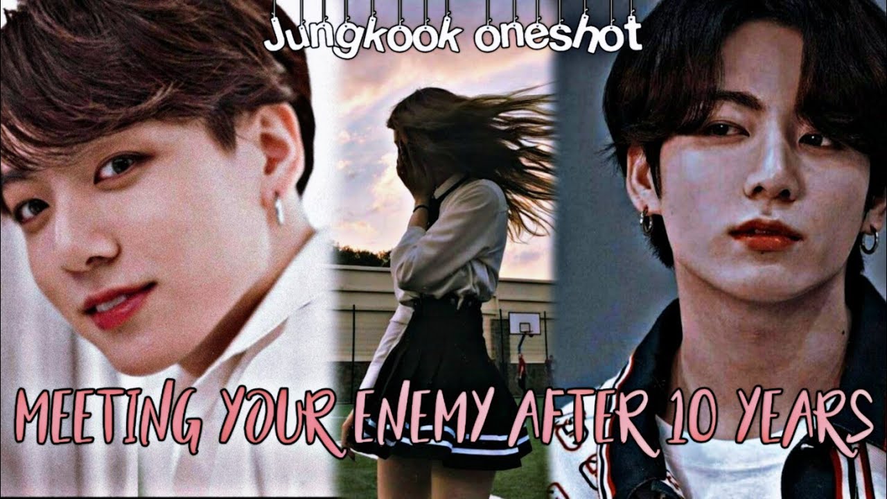 Jungkook ff |•𝐖𝐡𝐞𝐧 𝐲𝐨𝐮 𝐦𝐞𝐞𝐭 𝐲𝐨𝐮𝐫 𝐞𝐧𝐞𝐦𝐲 𝐚𝐟𝐭𝐞𝐫 𝐭𝐞𝐧 𝐲𝐞𝐚𝐫𝐬•| Oneshot