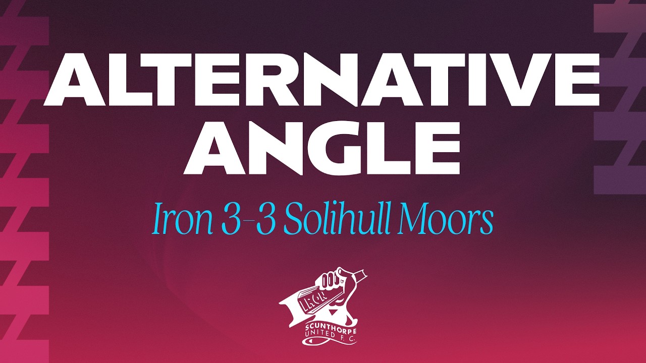 📺 ALTERNATIVE ANGLE: Iron 3-3 Solihull Moors