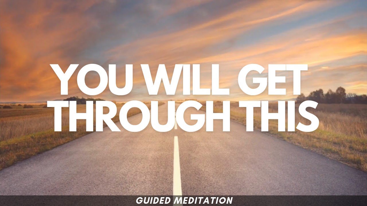 A Message of Reassurance - You Will Get Through This Time Guided Meditation