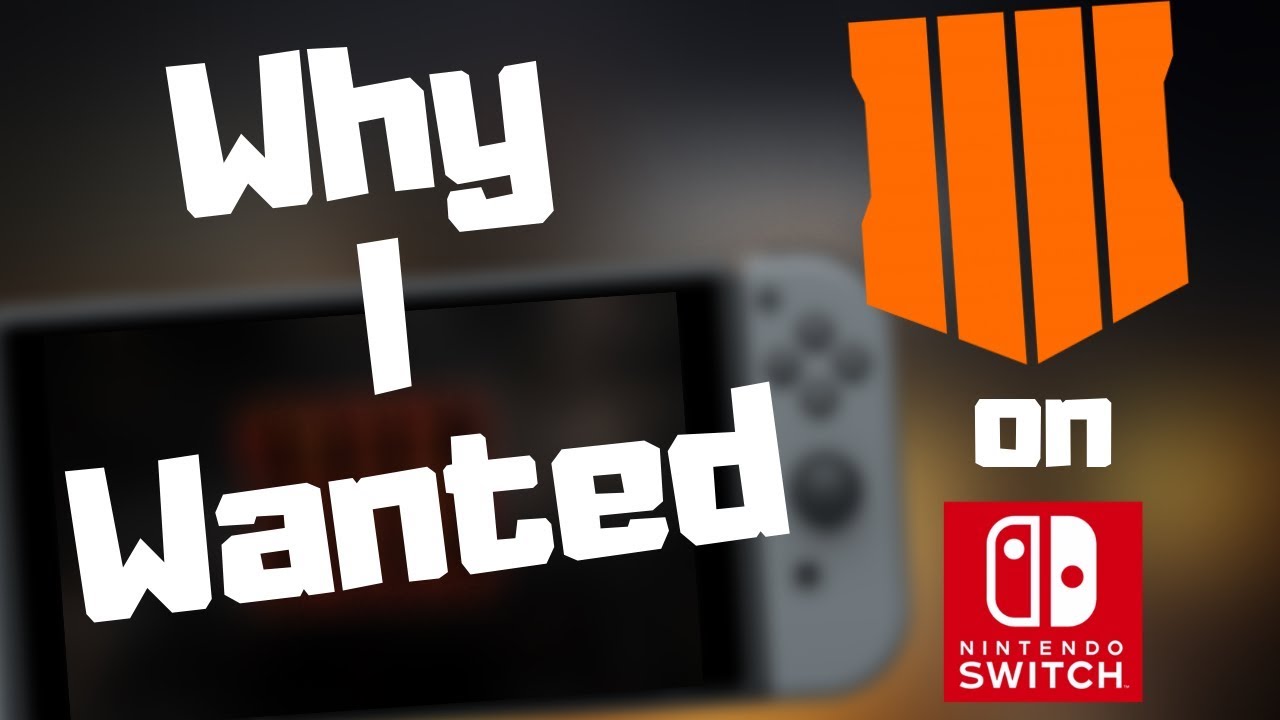 Why I Wanted Call of Duty: Black Ops 4 on Nintendo Switch.