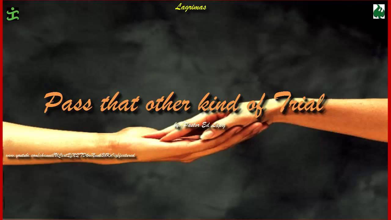 Pass that other kind of Trial by Pastor Ed Lapiz