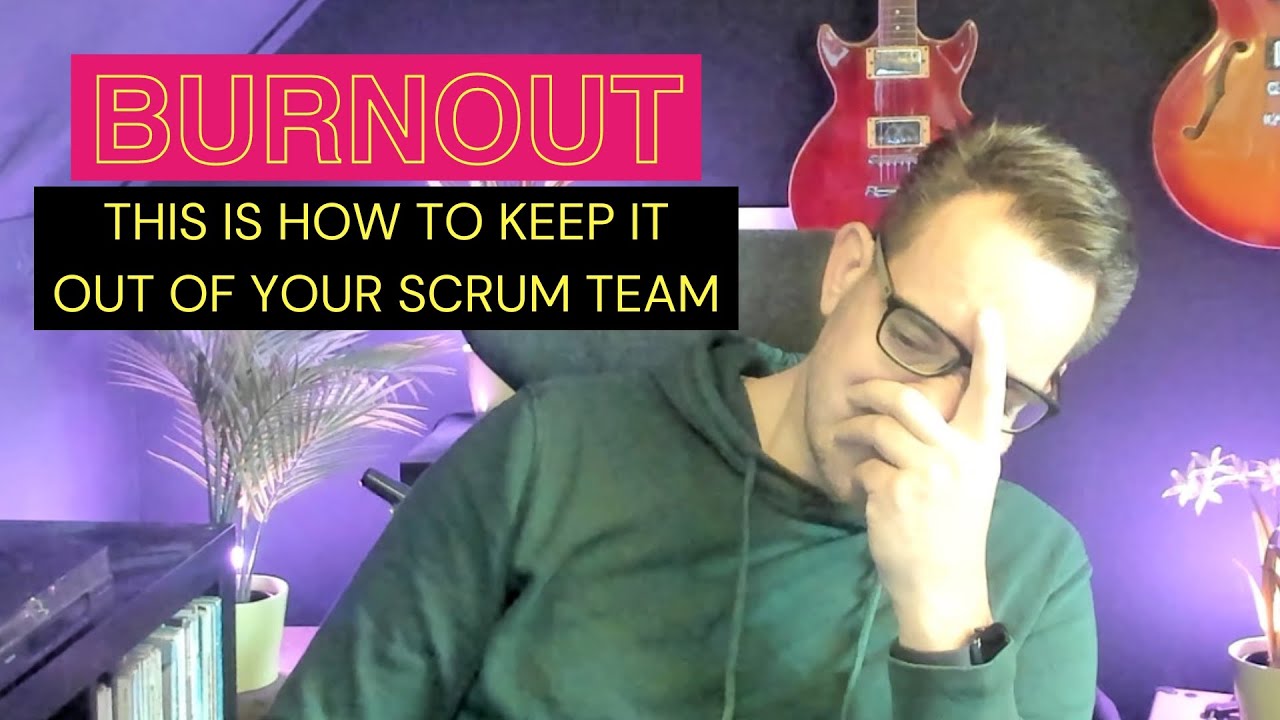 Burnout: This Is How To Keep It Out Of Your Scrum Team