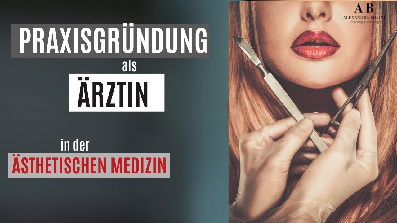 Erfolgreiche Praxisgründung in der Ästhetischen Medizin / Plastischen Chirurgie - als ÄRZTIN?