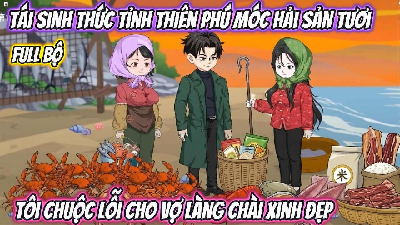 Tái Sinh Thức Tỉnh Thiên Phú Móc Hải Sản Tươi, Tôi Chuộc Lỗi Cho Vợ Làng Chài Xinh Đẹp