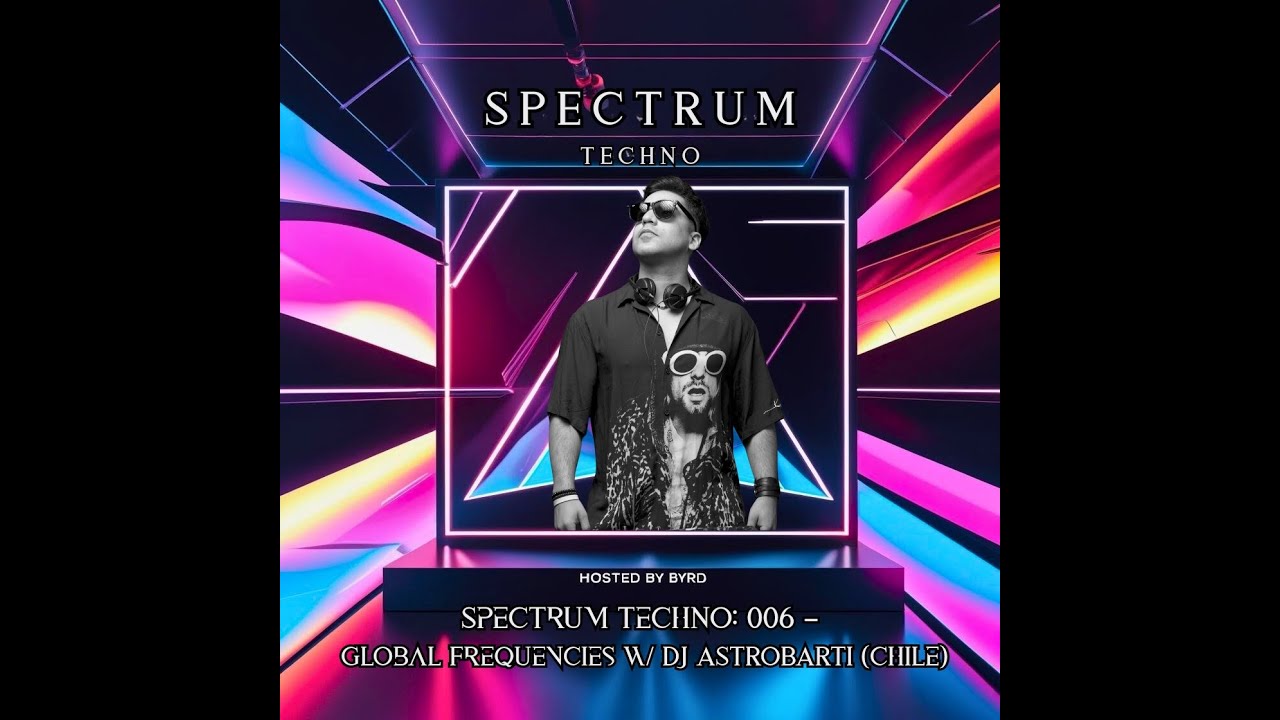 Spectrum Techno: 006 &ndash; Global Frequencies w/ ASTROBARTI (Chile)