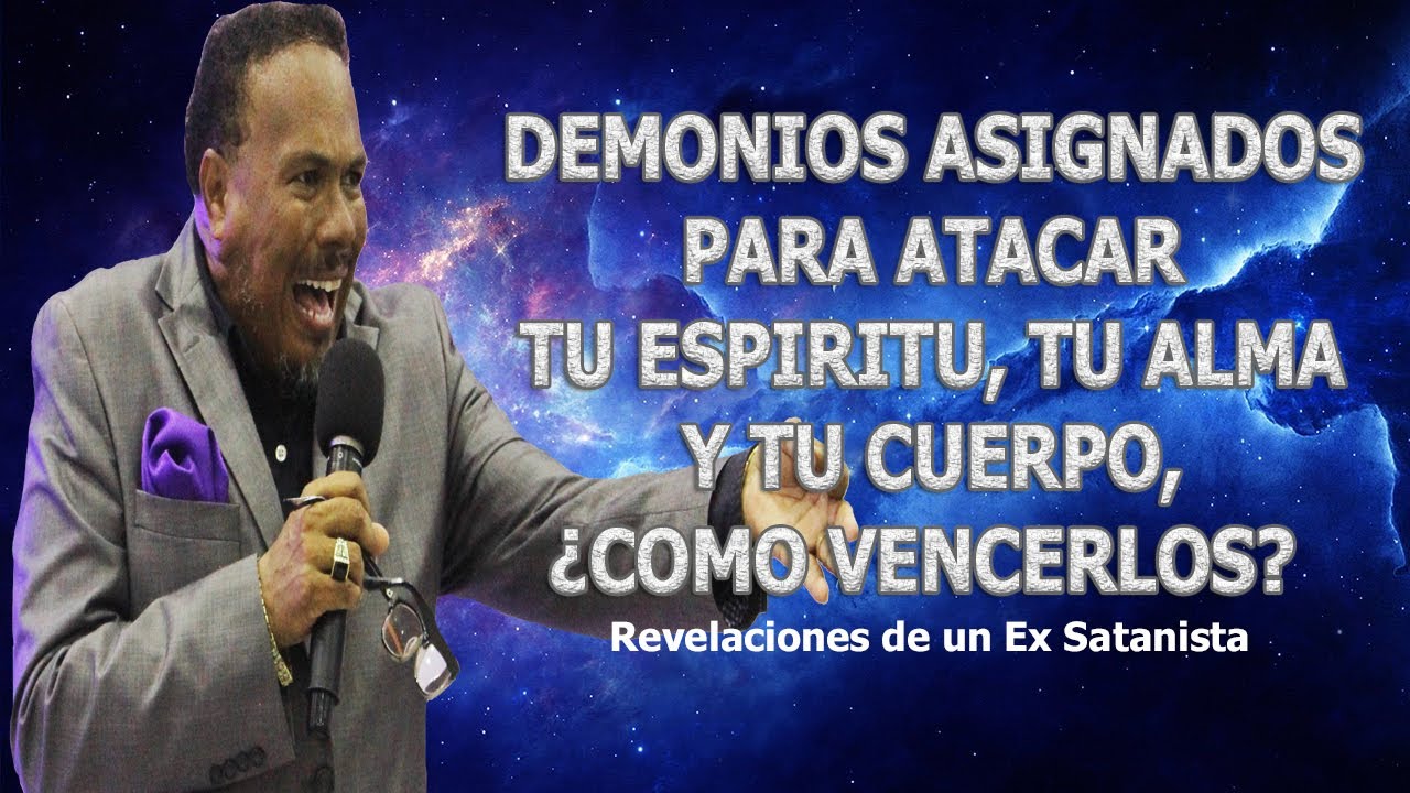 DEMONIOS ASIGNADOS PARA ATACAR TU ESPIRITU, TU ALMA Y TU CUERPO, ¿COMO VENCERLOS?