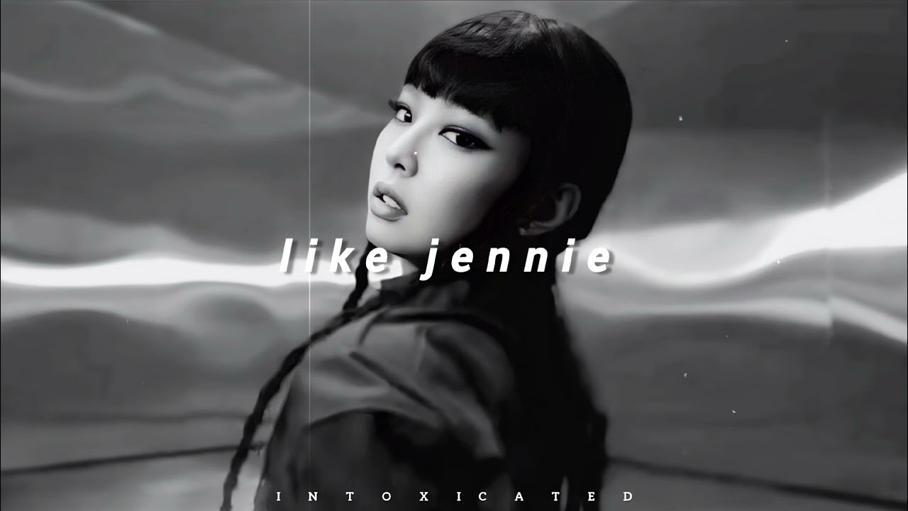 jennie - 𝙡𝙞𝙠𝙚 𝙟𝙚𝙣𝙣𝙞𝙚 (𝙨𝙡𝙤𝙬𝙚𝙙 𝙣 𝙧𝙚𝙫𝙚𝙧𝙗)