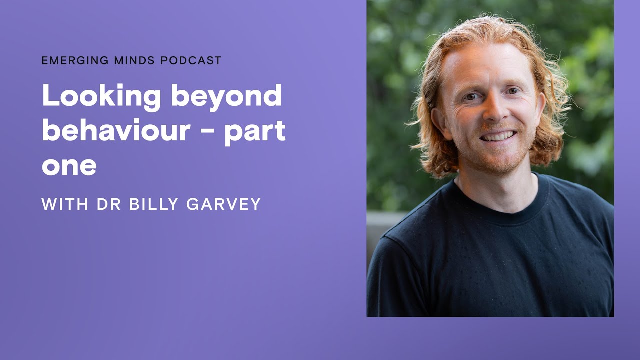 Looking beyond behaviour - part one | Emerging Minds Families