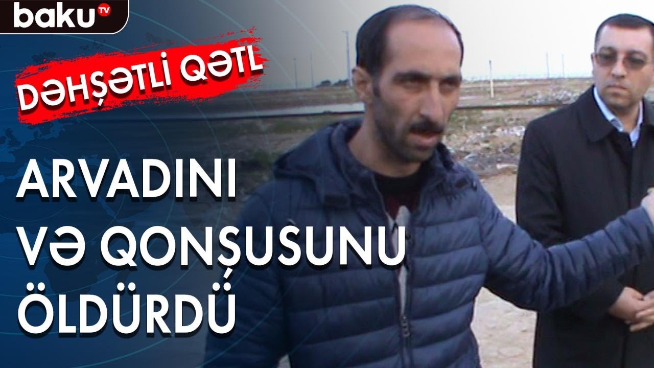 Arvadını və qonşusunu xəyanət üstündə öldürdü - Baku TV