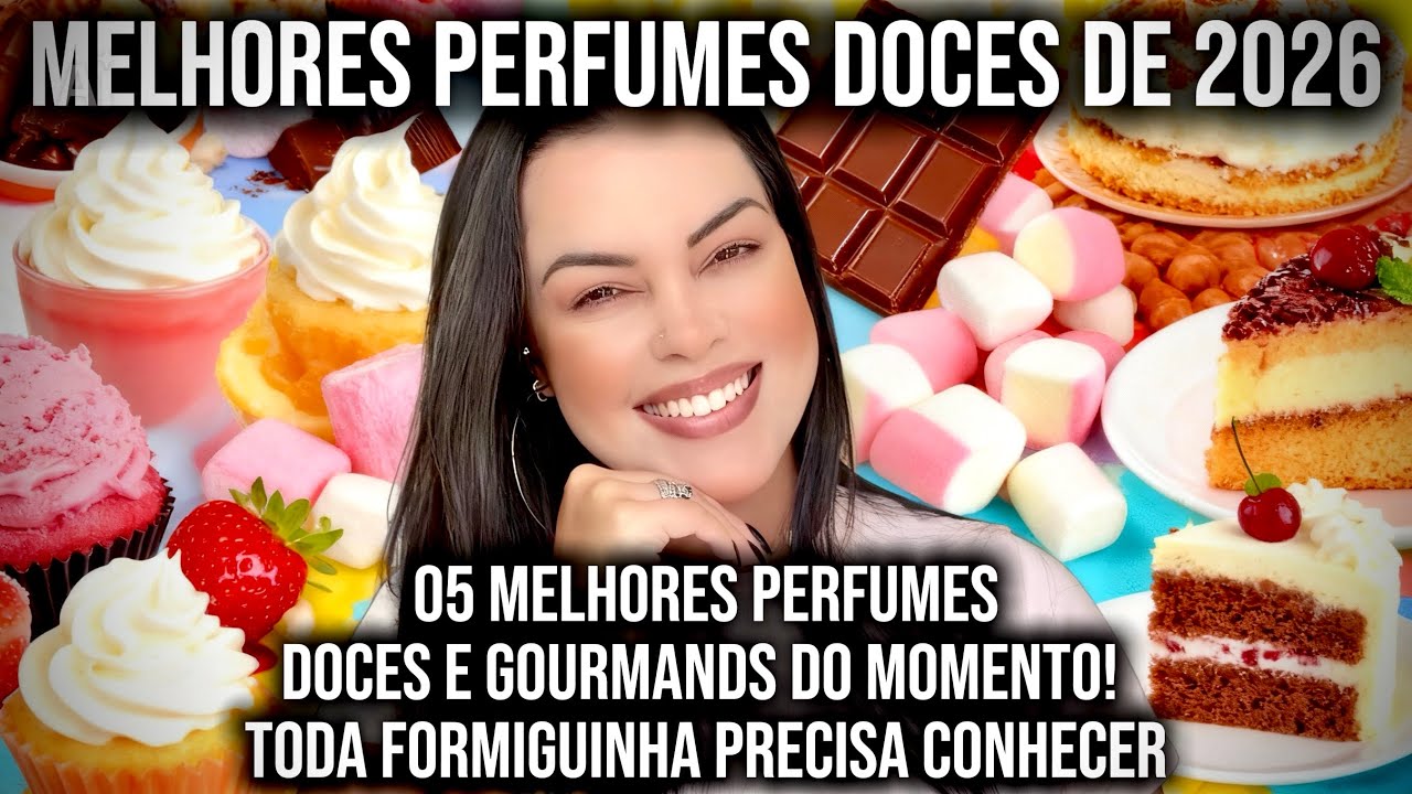 05 *MELHORES PERFUMES DOCES* PARA VOCÊ CONHECER EM 2026! MELHORES PERFUMES GOURMANDS E CREMOSOS! 😍