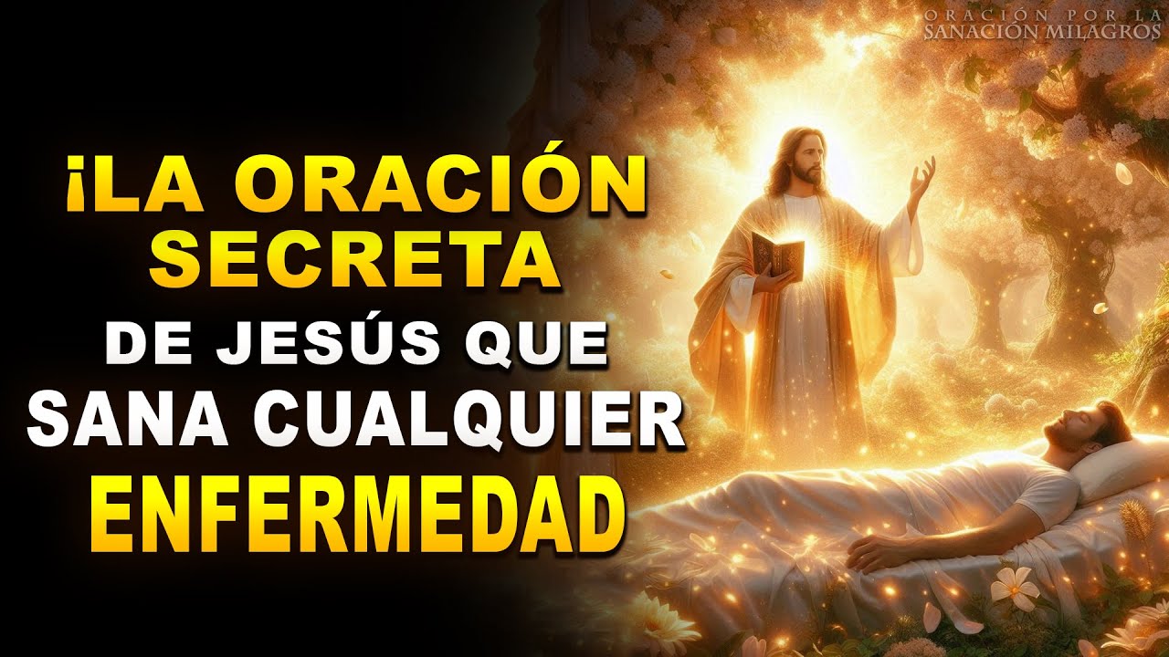 ¡LA ORACIÓN SECRETA DE JESÚS QUE SANA CUALQUIER ENFERMEDAD AL INSTANTE!