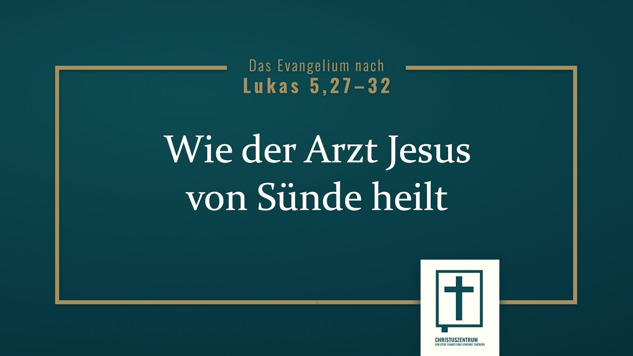045 Lk 5,27–32 Wie der Arzt Jesus von Sünden heilt (Ruben Stahl)