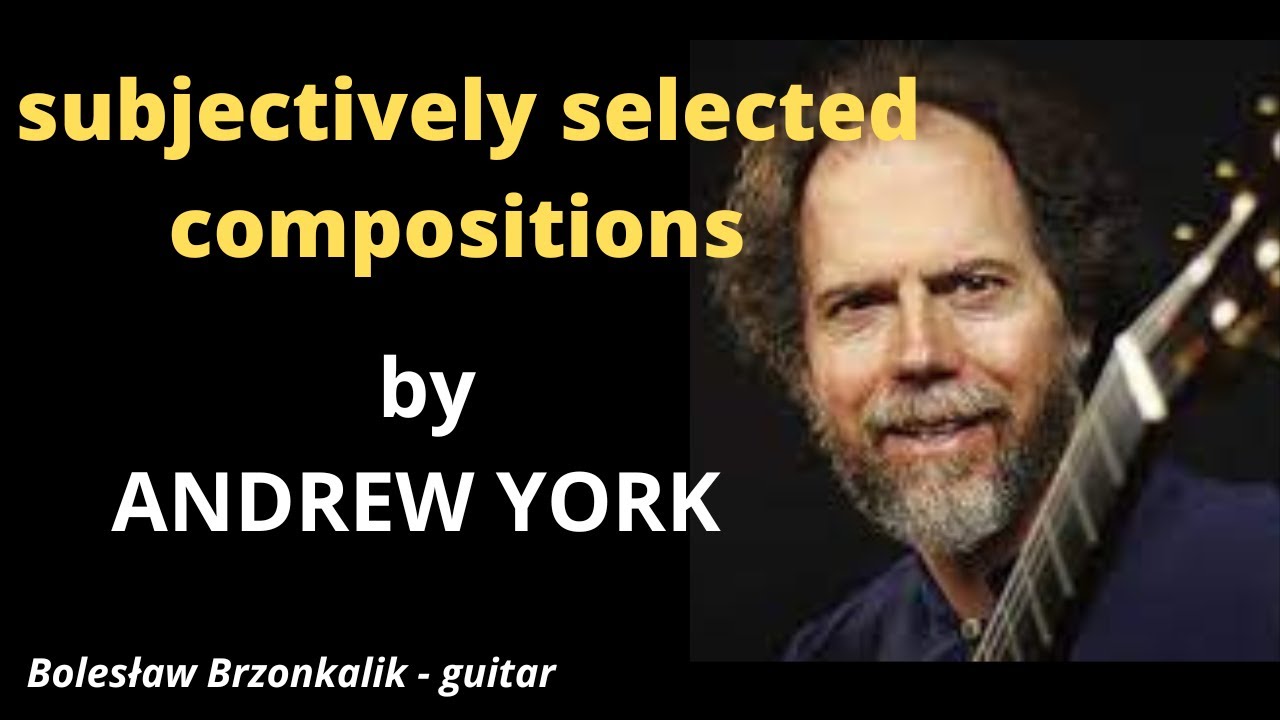 Andrew York - subjectively selected compositions