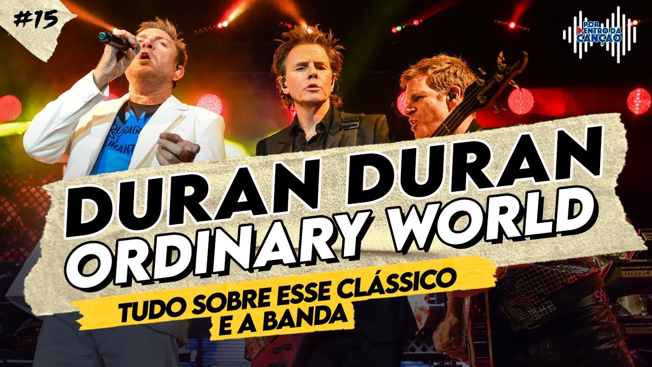 ORDINARY WORLD (DURAN DURAN) - Tudo sobre esse clássico e a banda! | Por Dentro Da Canção #15