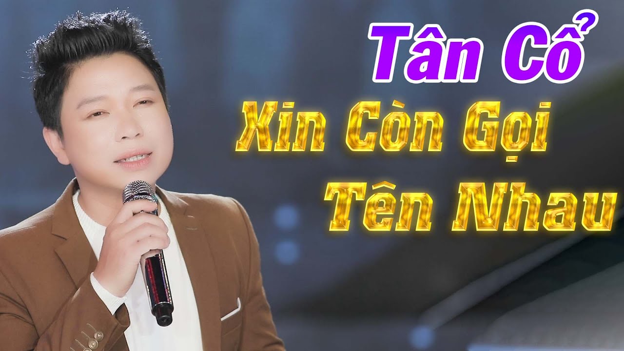 Tân Cổ Mới Nhất 2021 ► Tân Cổ Xin Còn Gọi Tên Nhau - NS Thanh Nhường