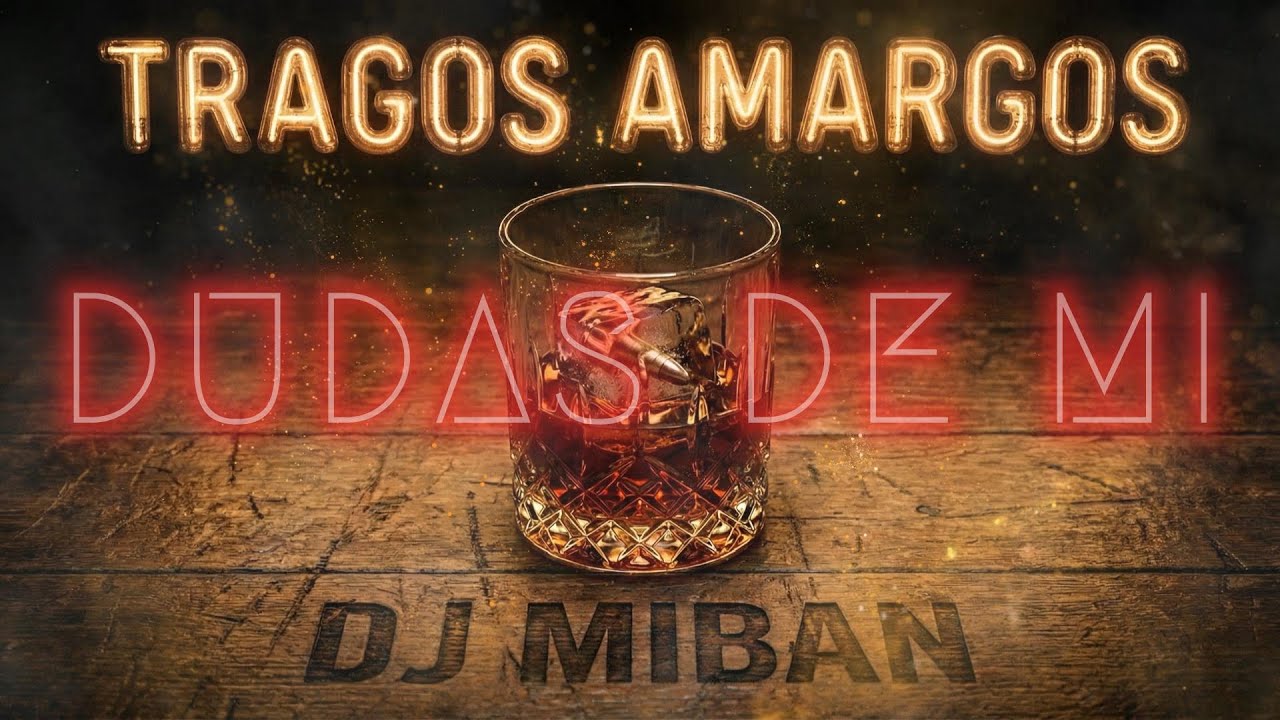 ¿Dudas de mí? - Tragos Amargos | DJ Miban