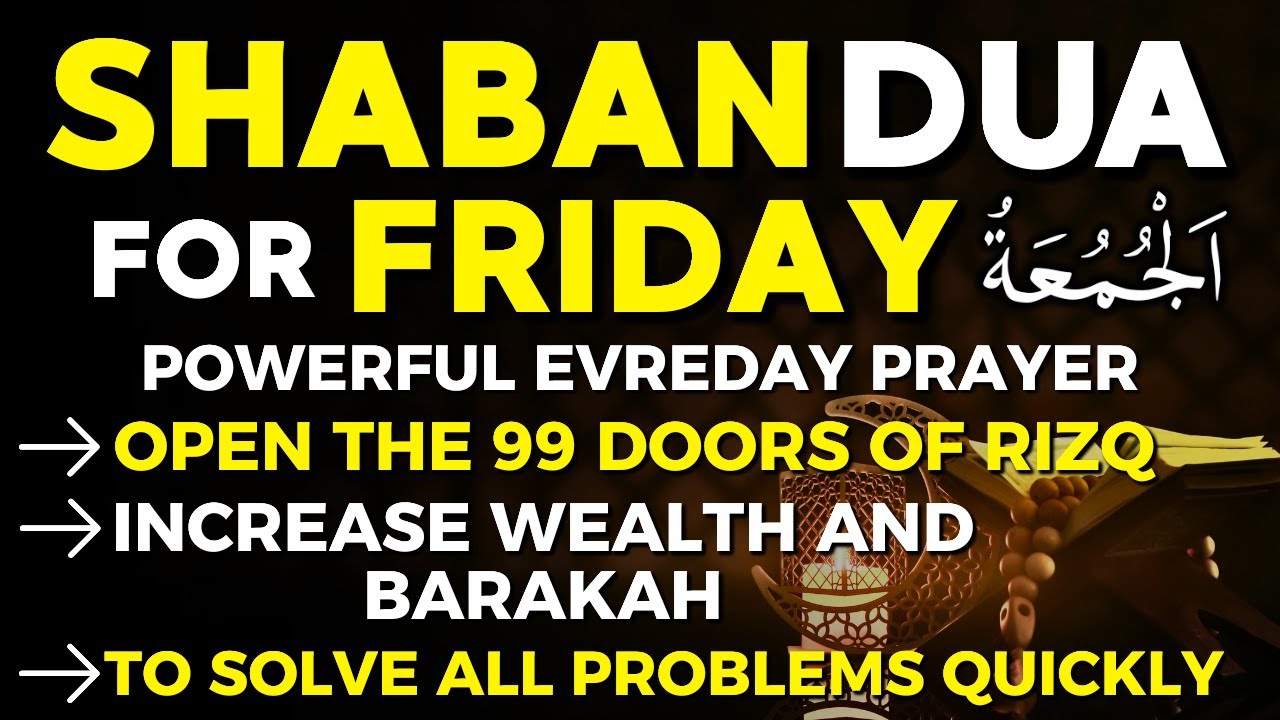 Powerful Dua For Friday In The Month On Sha'ban 2026 | Open 99 The Doors Of Rizq, Wealth & Blessings