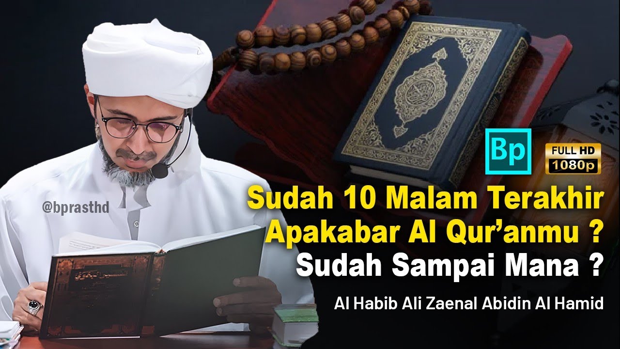 Sudah 10 Malam Terakhir Ramadhan  Al Qur'anmu Bagaimana | Al Habib Ali Zaenal Abidin Al Hamid