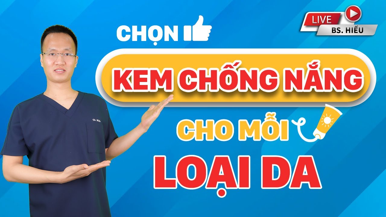 Hướng dẫn cách chọn kem chống nắng cho mỗi loại da | Dr Hiếu