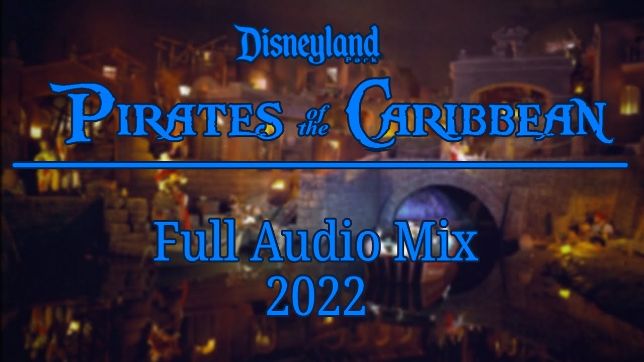 Pirates of the Caribbean - Full Audio Mix [Disneyland 2022]