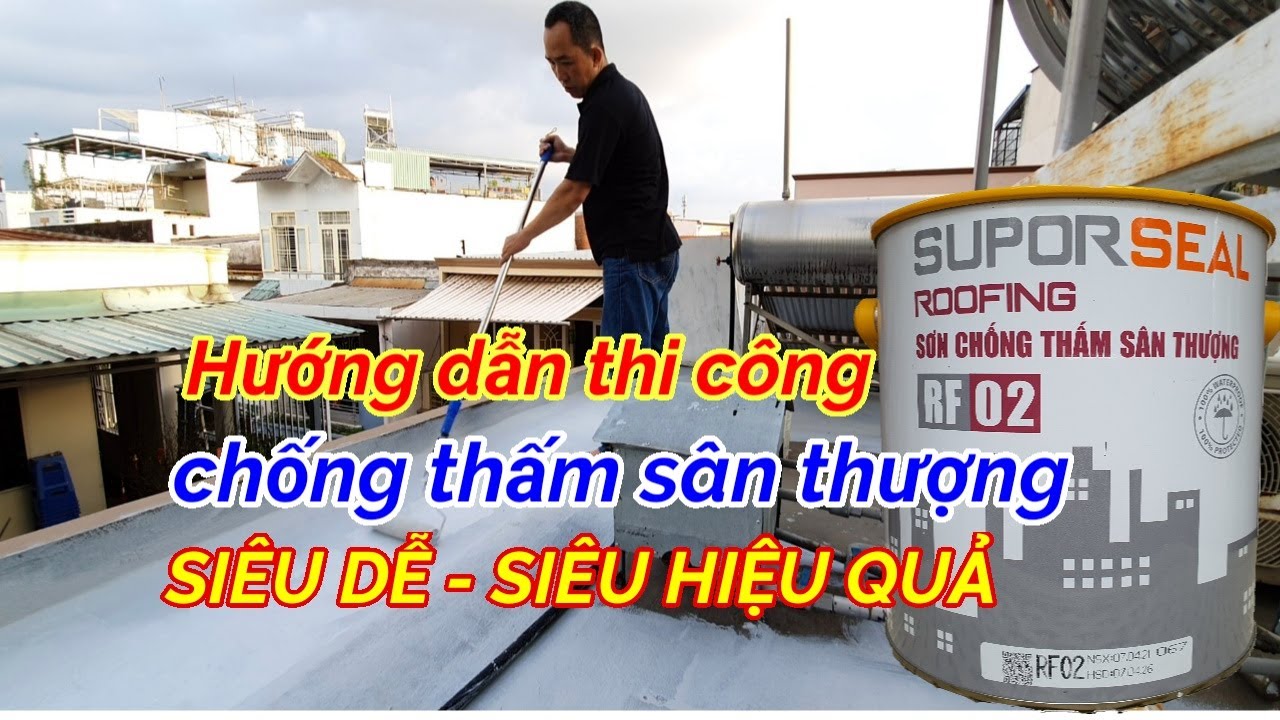 Chống thấm sân thượng | Hướng dẫn thi công chống thấm sân thượng Suporseal RF02 | Minhnguyenhouse